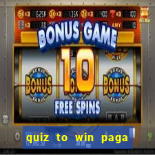 quiz to win paga mesmo quiz paga mesmo